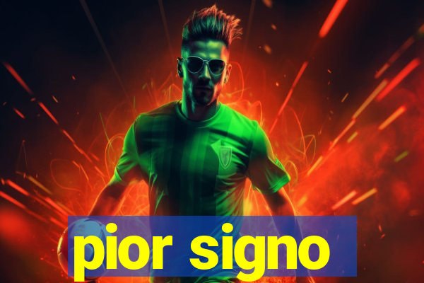 pior signo